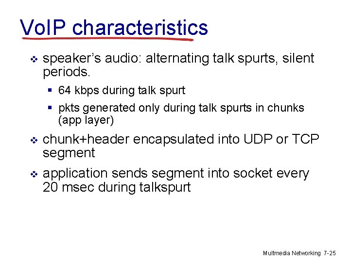 Vo. IP characteristics v speaker’s audio: alternating talk spurts, silent periods. § 64 kbps