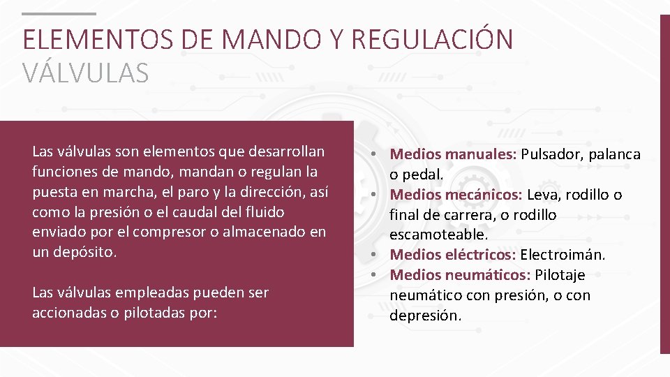 ELEMENTOS DE MANDO Y REGULACIÓN VÁLVULAS Las válvulas son elementos que desarrollan funciones de