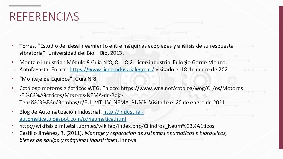 REFERENCIAS • Torres. “Estudio del desalineamiento entre máquinas acopladas y análisis de su respuesta