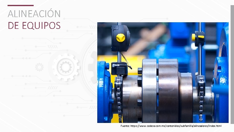 ALINEACIÓN DE EQUIPOS Fuente: https: //www. cedesa. com. mx/contenidos/subfamilia/alineadores/index. html 