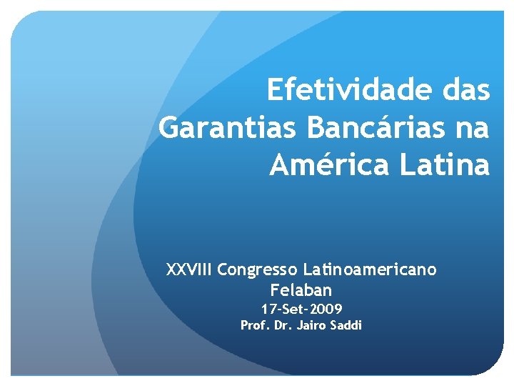 Efetividade das Garantias Bancárias na América Latina XXVIII Congresso Latinoamericano Felaban 17 -Set-2009 Prof.