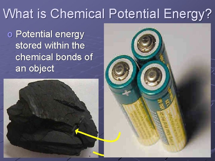 What is Chemical Potential Energy? o Potential energy stored within the chemical bonds of
