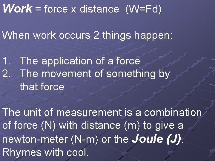 Work = force x distance (W=Fd) When work occurs 2 things happen: 1. The