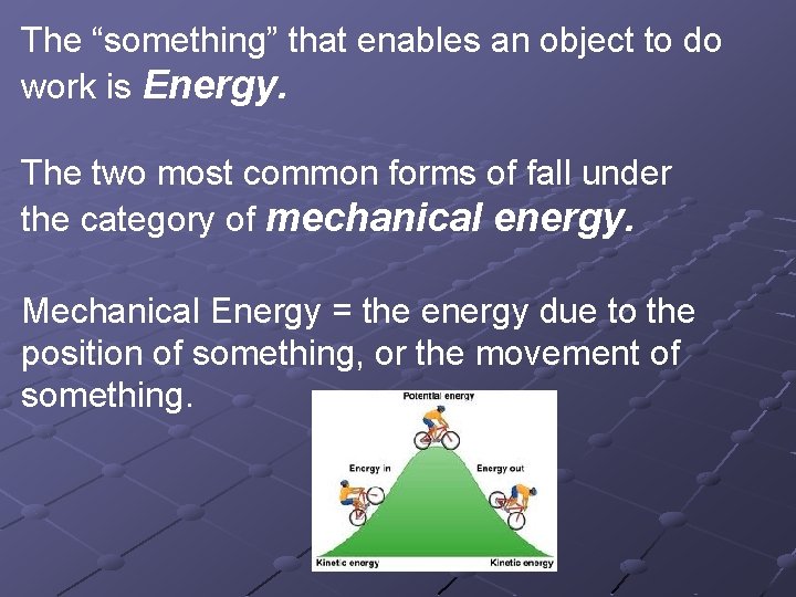 The “something” that enables an object to do work is Energy. The two most