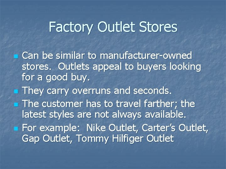 Factory Outlet Stores n n Can be similar to manufacturer-owned stores. Outlets appeal to
