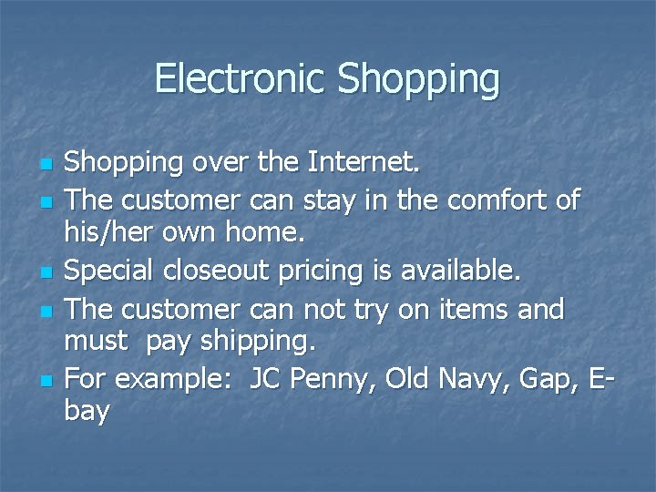 Electronic Shopping n n n Shopping over the Internet. The customer can stay in