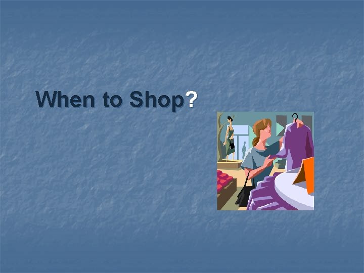 When to Shop? 