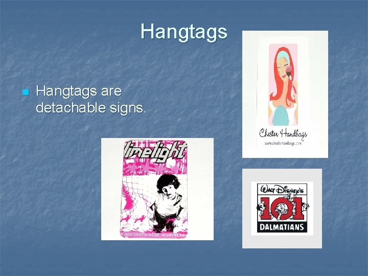 Hangtags n Hangtags are detachable signs. 