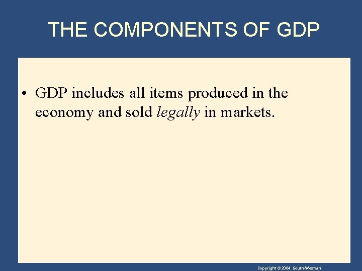 THE COMPONENTS OF GDP • GDP includes all items produced in the economy and