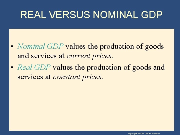 REAL VERSUS NOMINAL GDP • Nominal GDP values the production of goods and services