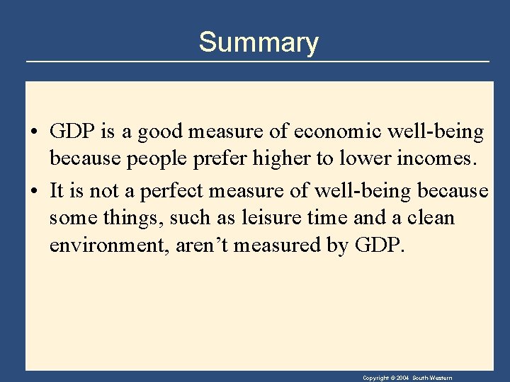 Summary • GDP is a good measure of economic well-being because people prefer higher