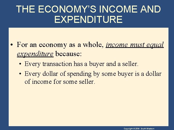 THE ECONOMY’S INCOME AND EXPENDITURE • For an economy as a whole, income must