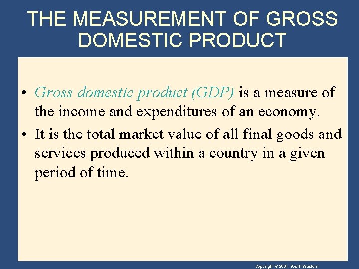 THE MEASUREMENT OF GROSS DOMESTIC PRODUCT • Gross domestic product (GDP) is a measure