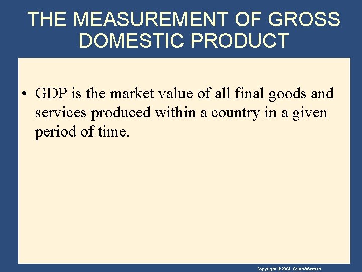 THE MEASUREMENT OF GROSS DOMESTIC PRODUCT • GDP is the market value of all