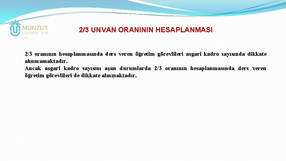 2/3 UNVAN ORANININ HESAPLANMASI 2/3 oranının hesaplanmasında ders veren öğretim görevlileri asgari kadro sayısında