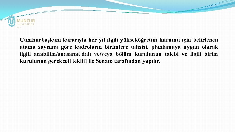 Cumhurbaşkanı kararıyla her yıl ilgili yükseköğretim kurumu için belirlenen atama sayısına göre kadroların birimlere