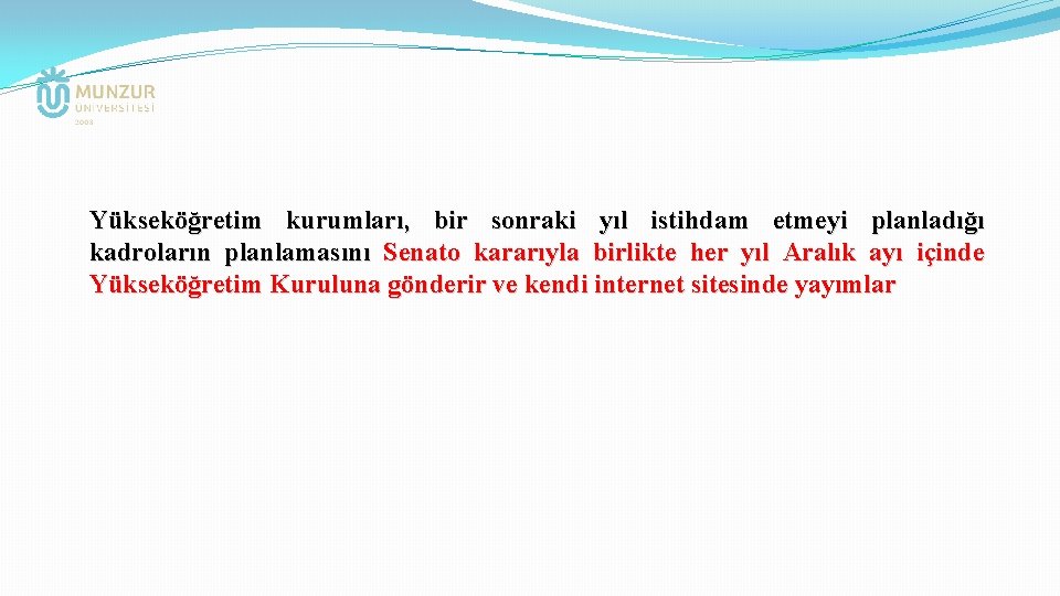 Yükseköğretim kurumları, bir sonraki yıl istihdam etmeyi planladığı kadroların planlamasını Senato kararıyla birlikte her