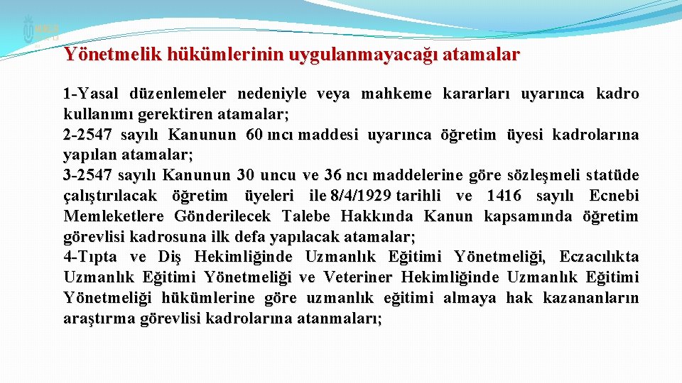 Yönetmelik hükümlerinin uygulanmayacağı atamalar 1 -Yasal düzenlemeler nedeniyle veya mahkeme kararları uyarınca kadro kullanımı