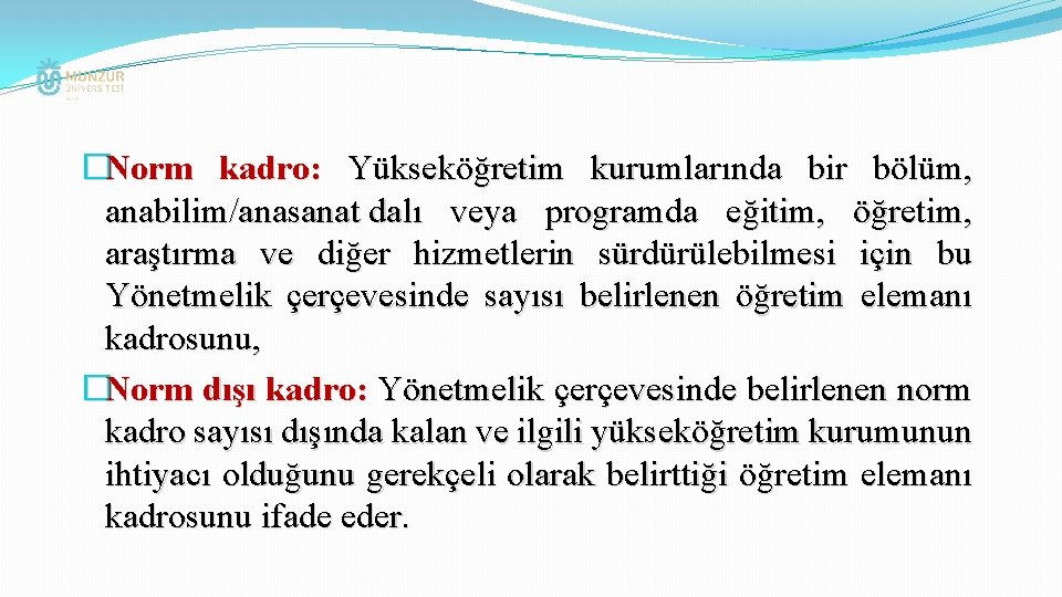 �Norm kadro: Yükseköğretim kurumlarında bir bölüm, anabilim/anasanat dalı veya programda eğitim, öğretim, araştırma ve
