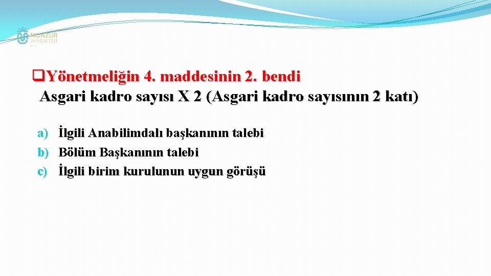 q. Yönetmeliğin 4. maddesinin 2. bendi Asgari kadro sayısı X 2 (Asgari kadro sayısının