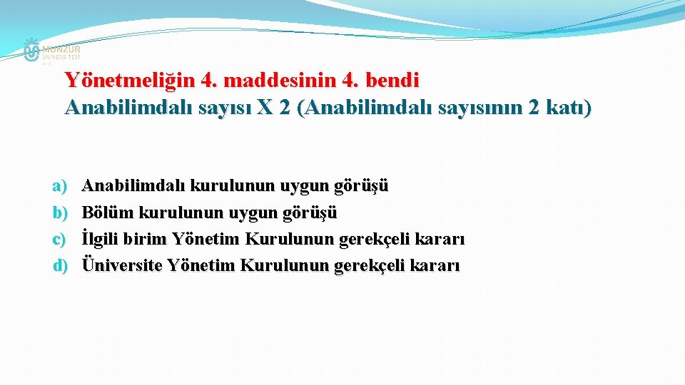 Yönetmeliğin 4. maddesinin 4. bendi Anabilimdalı sayısı X 2 (Anabilimdalı sayısının 2 katı) a)