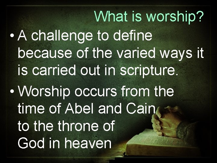 What is worship? • A challenge to define because of the varied ways it