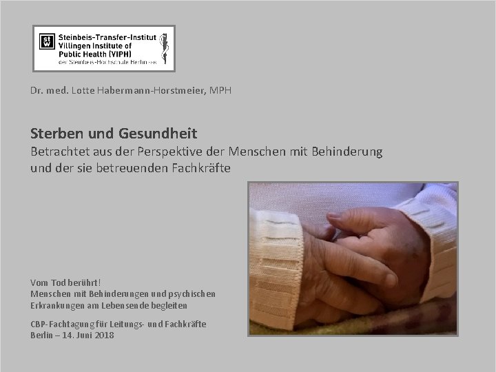Dr. med. Lotte Habermann-Horstmeier, MPH Sterben und Gesundheit Betrachtet aus der Perspektive der Menschen