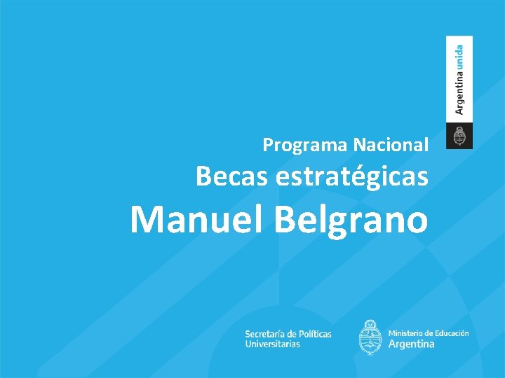 Programa Nacional Becas estratégicas Manuel Belgrano 