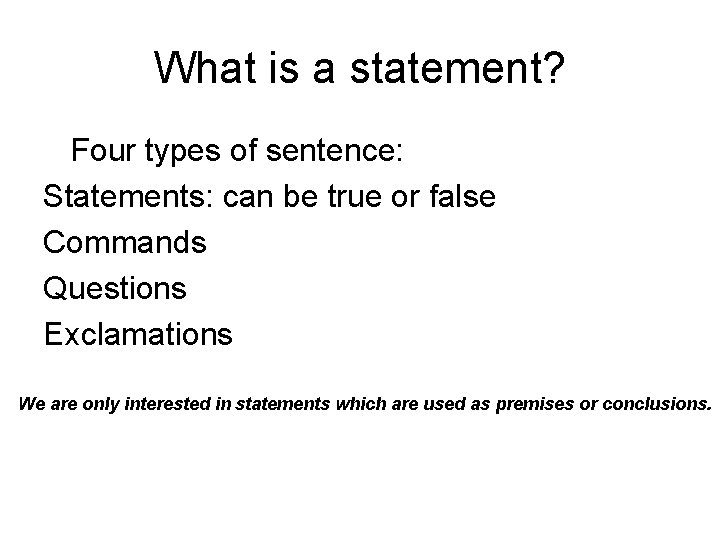 What is a statement? Four types of sentence: Statements: can be true or false