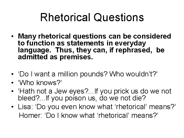 Rhetorical Questions • Many rhetorical questions can be considered to function as statements in