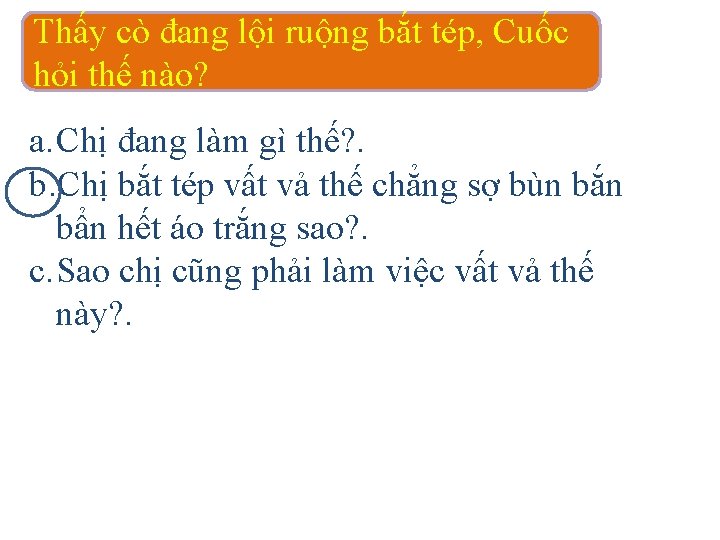 Thấy cò đang lội ruộng bắt tép, Cuốc hỏi thế nào? a. Chị đang