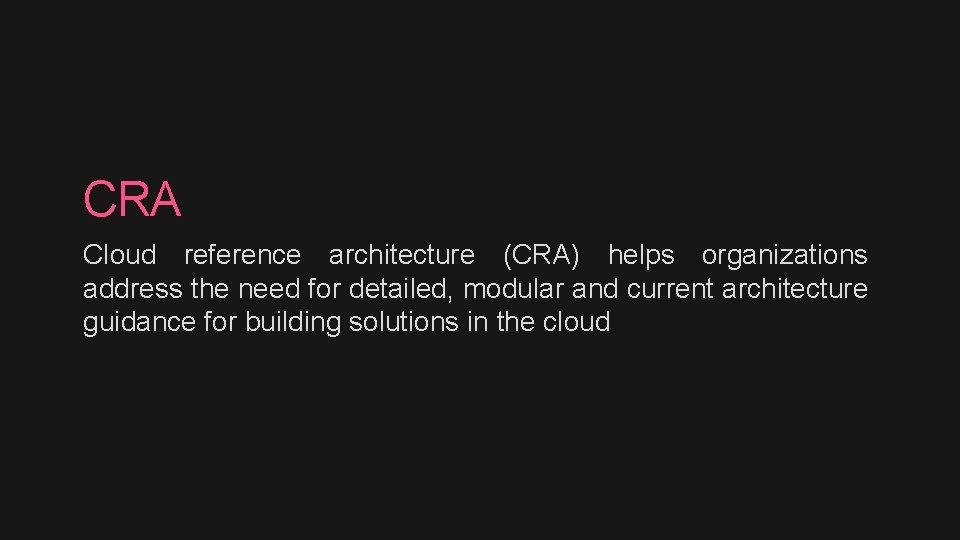 CRA Cloud reference architecture (CRA) helps organizations address the need for detailed, modular and