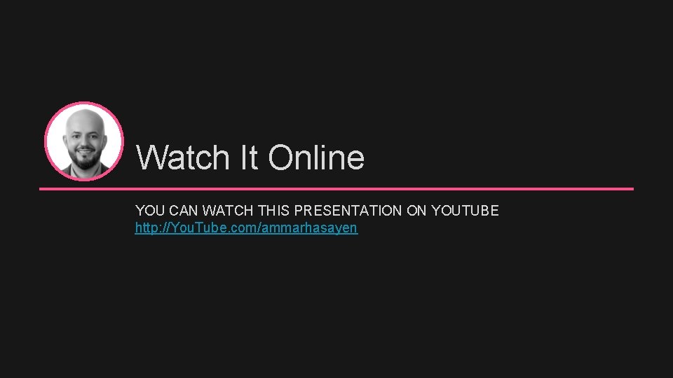 Watch It Online YOU CAN WATCH THIS PRESENTATION ON YOUTUBE http: //You. Tube. com/ammarhasayen