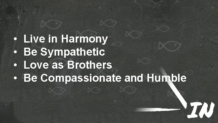  • • Live in Harmony Be Sympathetic Love as Brothers Be Compassionate and