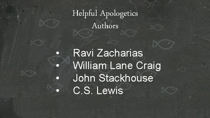 Helpful Apologetics Authors • • Ravi Zacharias William Lane Craig John Stackhouse C. S.