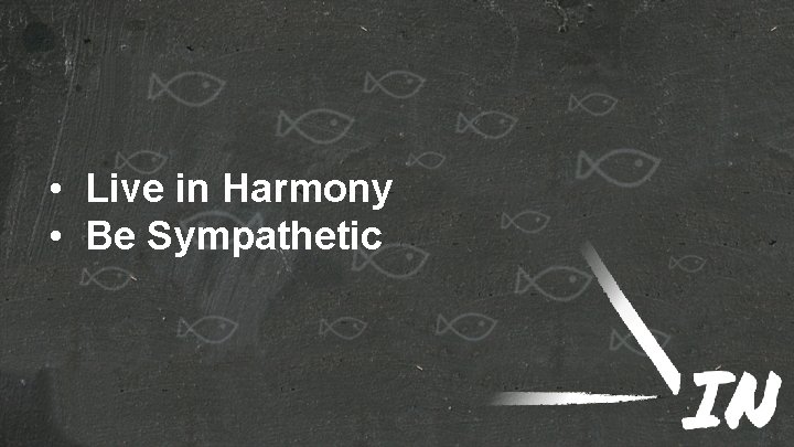  • Live in Harmony • Be Sympathetic 