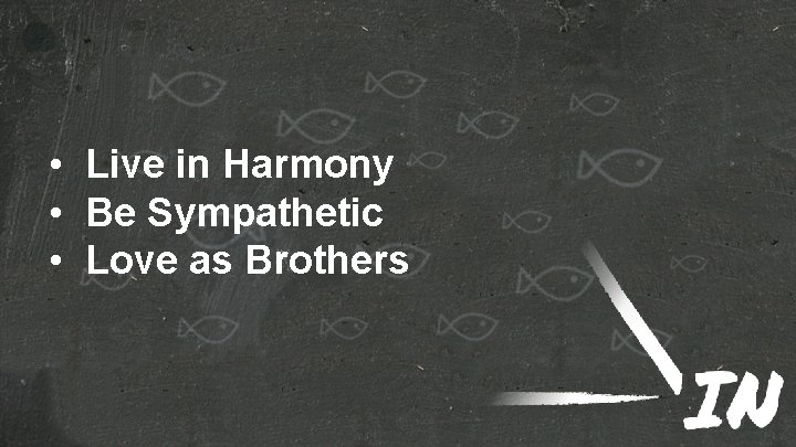  • Live in Harmony • Be Sympathetic • Love as Brothers 