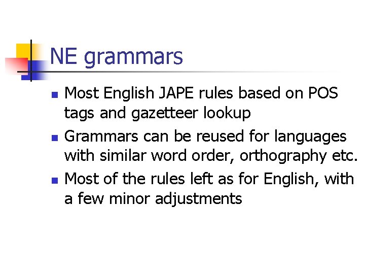 NE grammars n n n Most English JAPE rules based on POS tags and