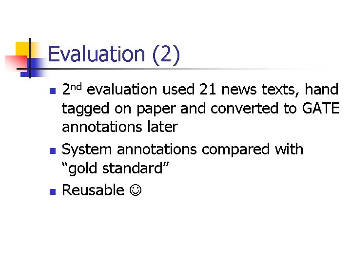 Evaluation (2) n n n 2 nd evaluation used 21 news texts, hand tagged