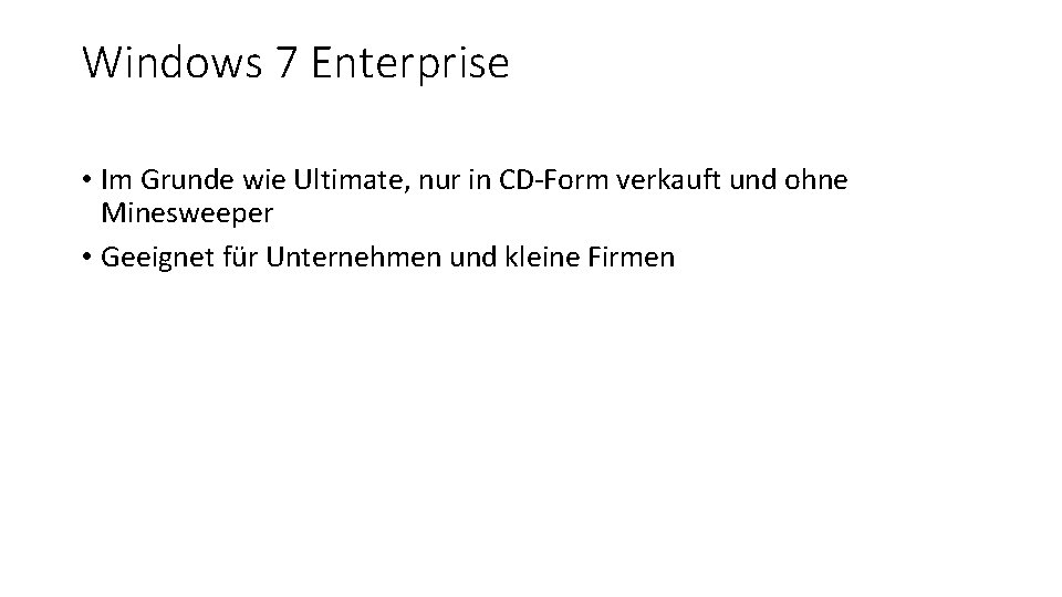 Windows 7 Enterprise • Im Grunde wie Ultimate, nur in CD-Form verkauft und ohne