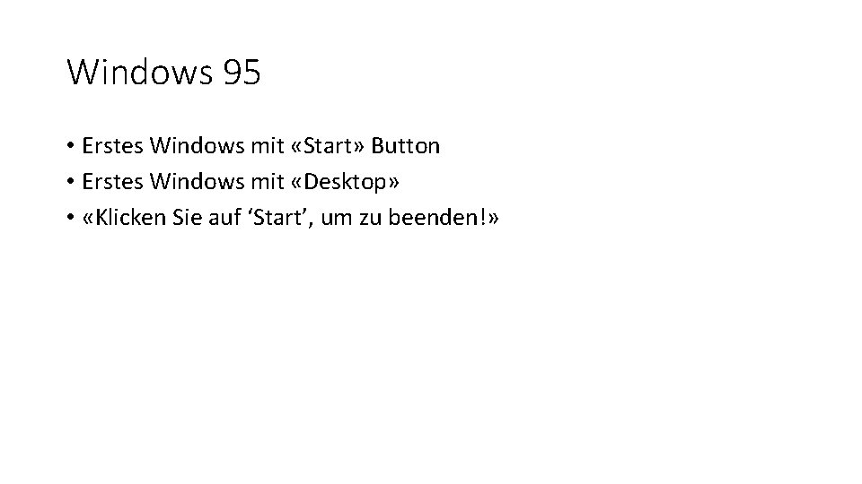 Windows 95 • Erstes Windows mit «Start» Button • Erstes Windows mit «Desktop» •