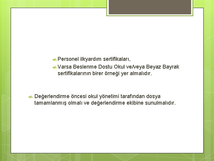  Personel ilkyardım sertifikaları, Varsa Beslenme Dostu Okul ve/veya Beyaz Bayrak sertifikalarının birer örneği