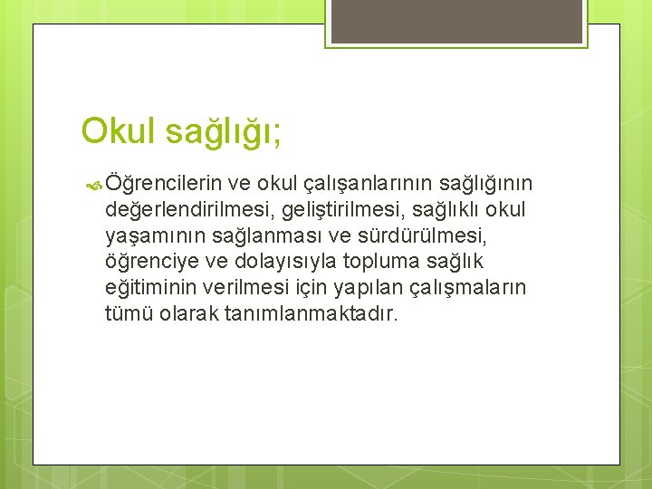 Okul sağlığı; Öğrencilerin ve okul çalışanlarının sağlığının değerlendirilmesi, geliştirilmesi, sağlıklı okul yaşamının sağlanması ve