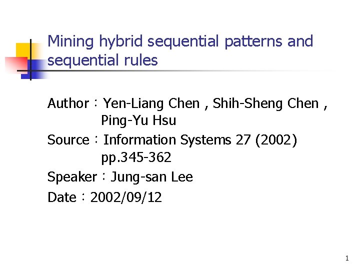 Mining hybrid sequential patterns and sequential rules Author：Yen-Liang Chen , Shih-Sheng Chen , Ping-Yu