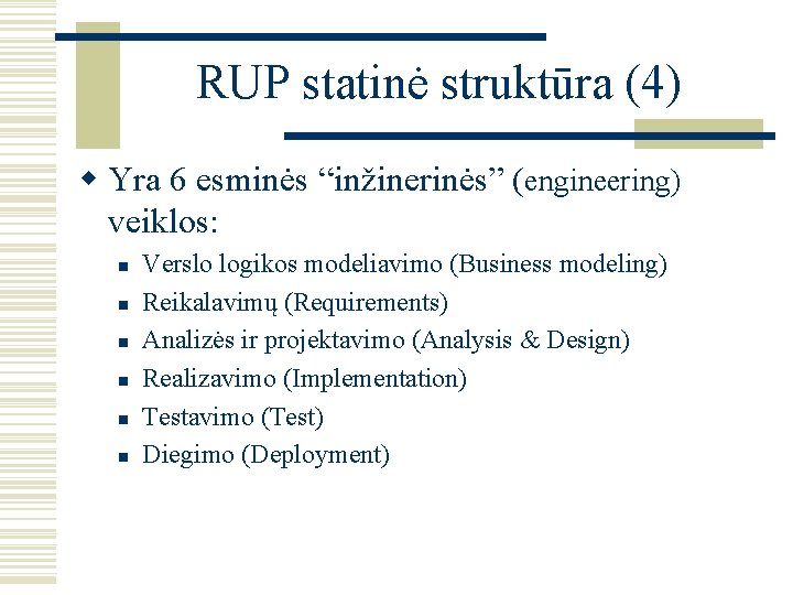 RUP statinė struktūra (4) w Yra 6 esminės “inžinerinės” (engineering) veiklos: n n n