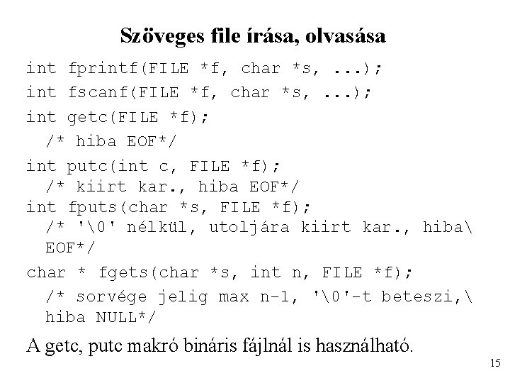 Szöveges file írása, olvasása int fprintf(FILE *f, char *s, . . . ); int