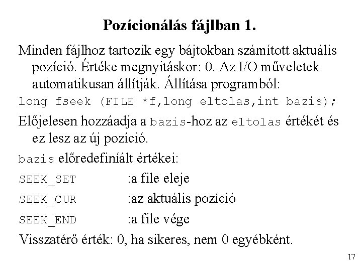 Pozícionálás fájlban 1. Minden fájlhoz tartozik egy bájtokban számított aktuális pozíció. Értéke megnyitáskor: 0.