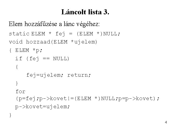 Láncolt lista 3. Elem hozzáfűzése a lánc végéhez: static ELEM * fej = (ELEM Láncolt lista 3. Elem hozzáfűzése a lánc végéhez: static ELEM * fej = (ELEM