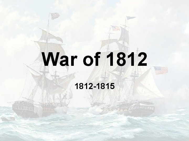 War of 1812 -1815 