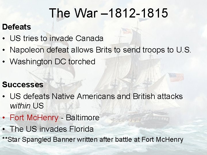 The War – 1812 -1815 Defeats • US tries to invade Canada • Napoleon